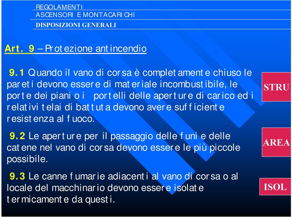 portelli delle aperture di carico ed i relativi telai di battuta devono avere sufficiente resistenza al fuoco. 9.