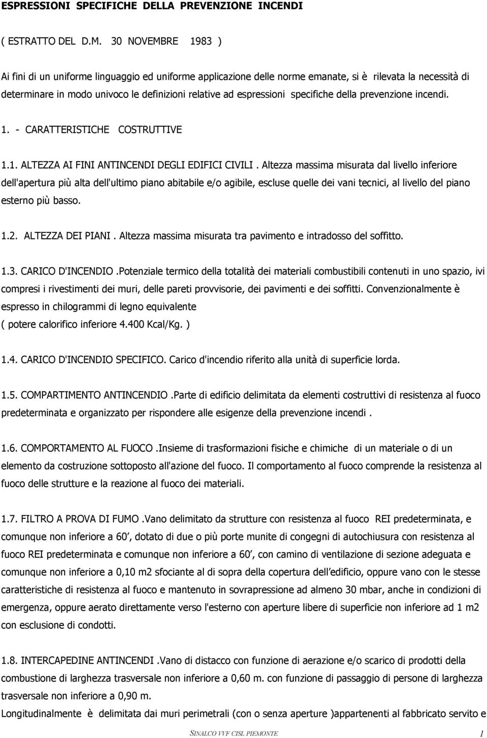 specifiche della prevenzione incendi. 1. - CARATTERISTICHE COSTRUTTIVE 1.1. ALTEZZA AI FINI ANTINCENDI DEGLI EDIFICI CIVILI.