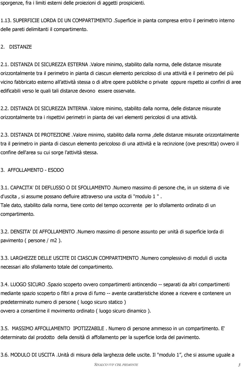 Valore minimo, stabilito dalla norma, delle distanze misurate orizzontalmente tra il perimetro in pianta di ciascun elemento pericoloso di una attività e il perimetro del più vicino fabbricato