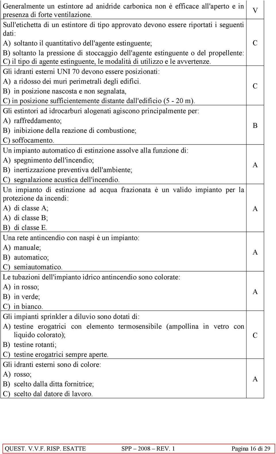 estinguente o del propellente: ) il tipo di agente estinguente, le modalità di utilizzo e le avvertenze.