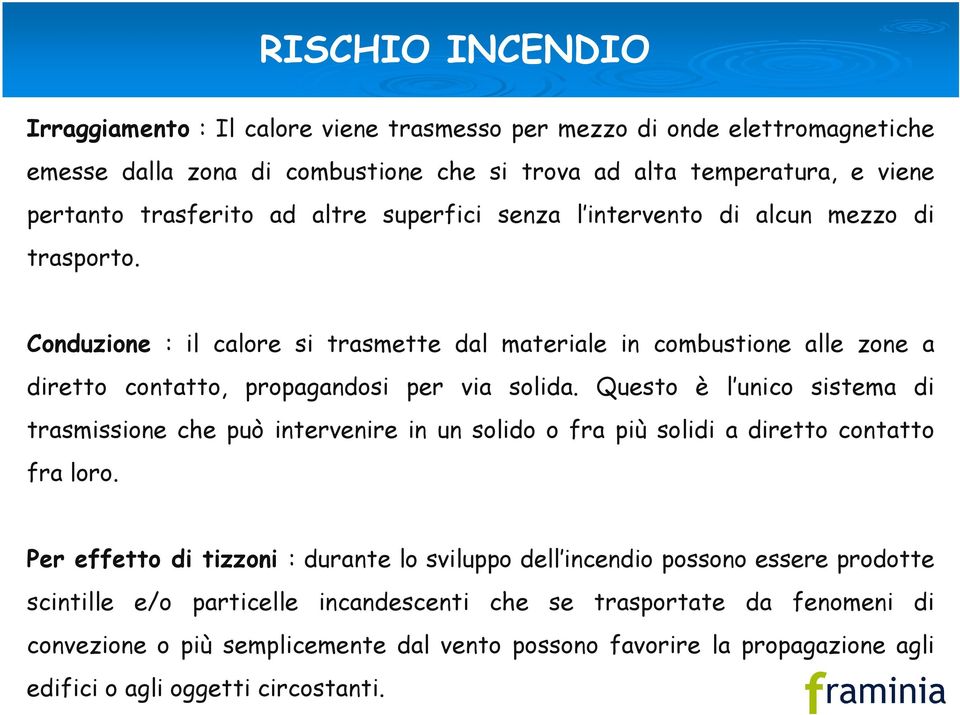 Questo è l unico sistema di trasmissione che può intervenire in un solido o fra più solidi a diretto contatto fra loro.