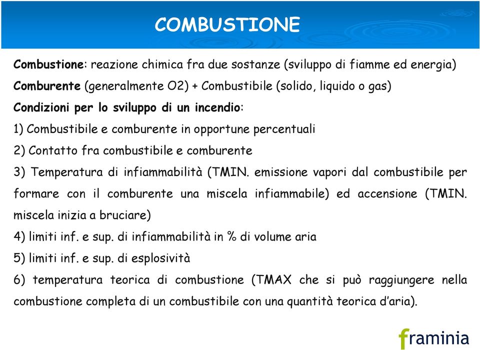 emissione vapori dal combustibile per formare con il comburente una miscela infiammabile) ed accensione (TMIN. miscela inizia a bruciare) 4) limiti inf. e sup.