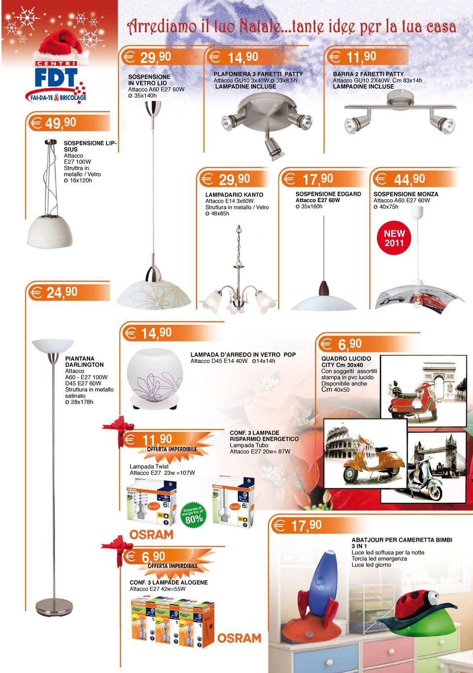 SOSPENSIONE EDGARD Attacco E27 60W ø 35x160h 44,90 SOSPENSIONE MONZA Attacco A60 E27 60W ø 40x75h NEW 2011 24,90 PIANTANA DARLINGTON Attacco A60 - E27 100W D45 E27 60W Struttura in metallo satinato ø