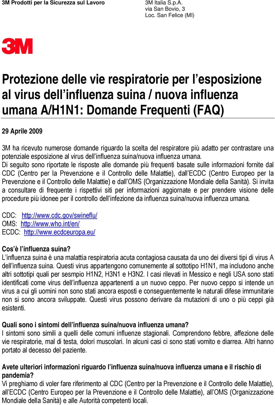 domande riguardo la scelta del respiratore più adatto per contrastare una potenziale esposizione al virus dell influenza suina/nuova influenza umana.