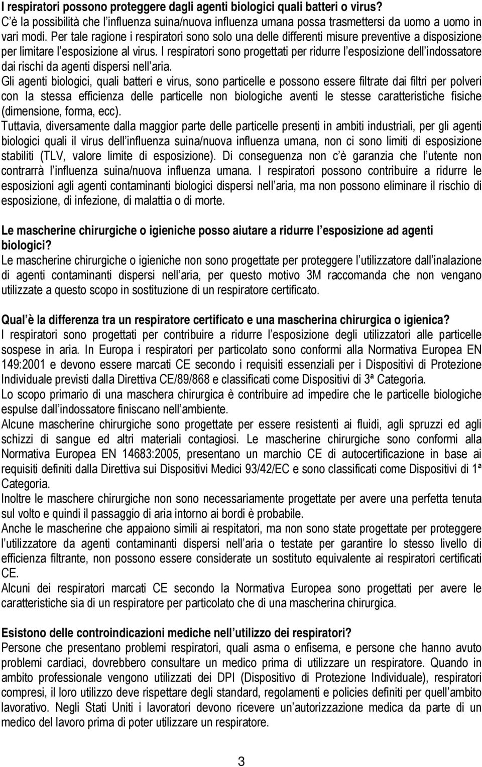 I respiratori sono progettati per ridurre l esposizione dell indossatore dai rischi da agenti dispersi nell aria.