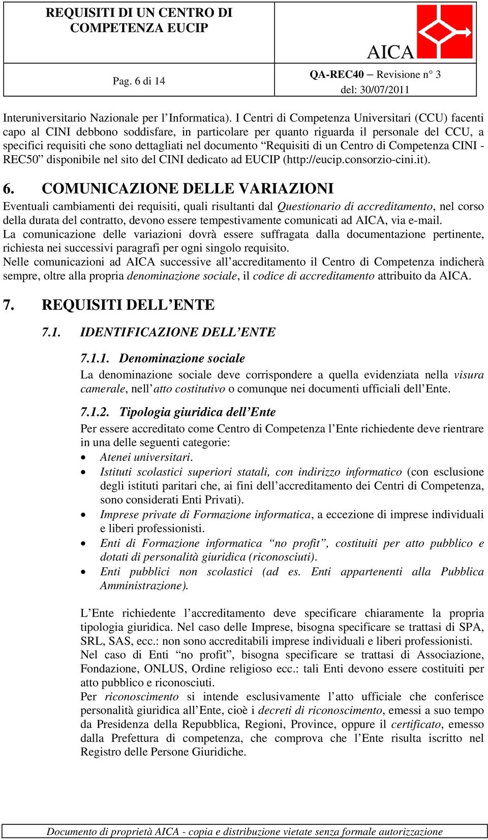 Requisiti di un Centro di Competenza CINI - REC50 disponibile nel sito del CINI dedicato ad EUCIP (http://eucip.consorzio-cini.it). 6.
