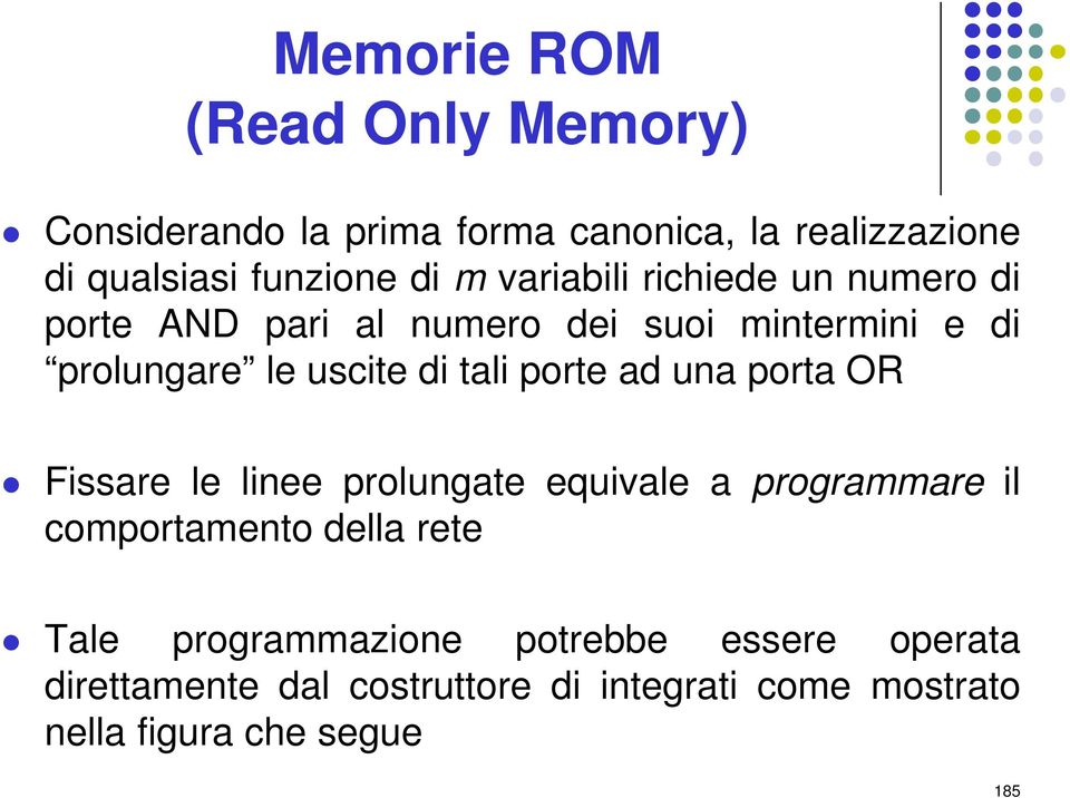 porte ad una porta OR Fissare le linee prolungate equivale a programmare il comportamento della rete Tale