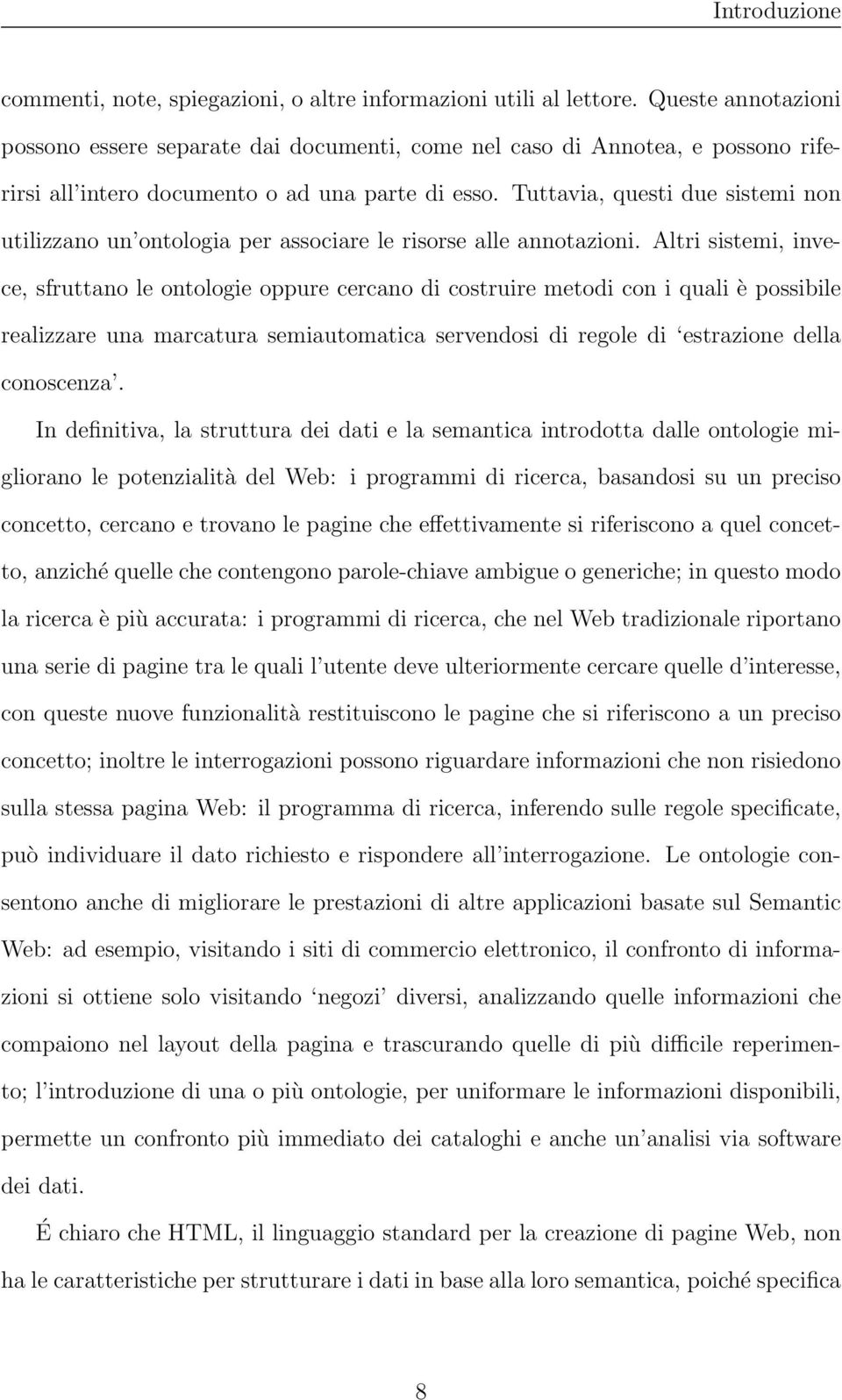 Tuttavia, questi due sistemi non utilizzano un ontologia per associare le risorse alle annotazioni.