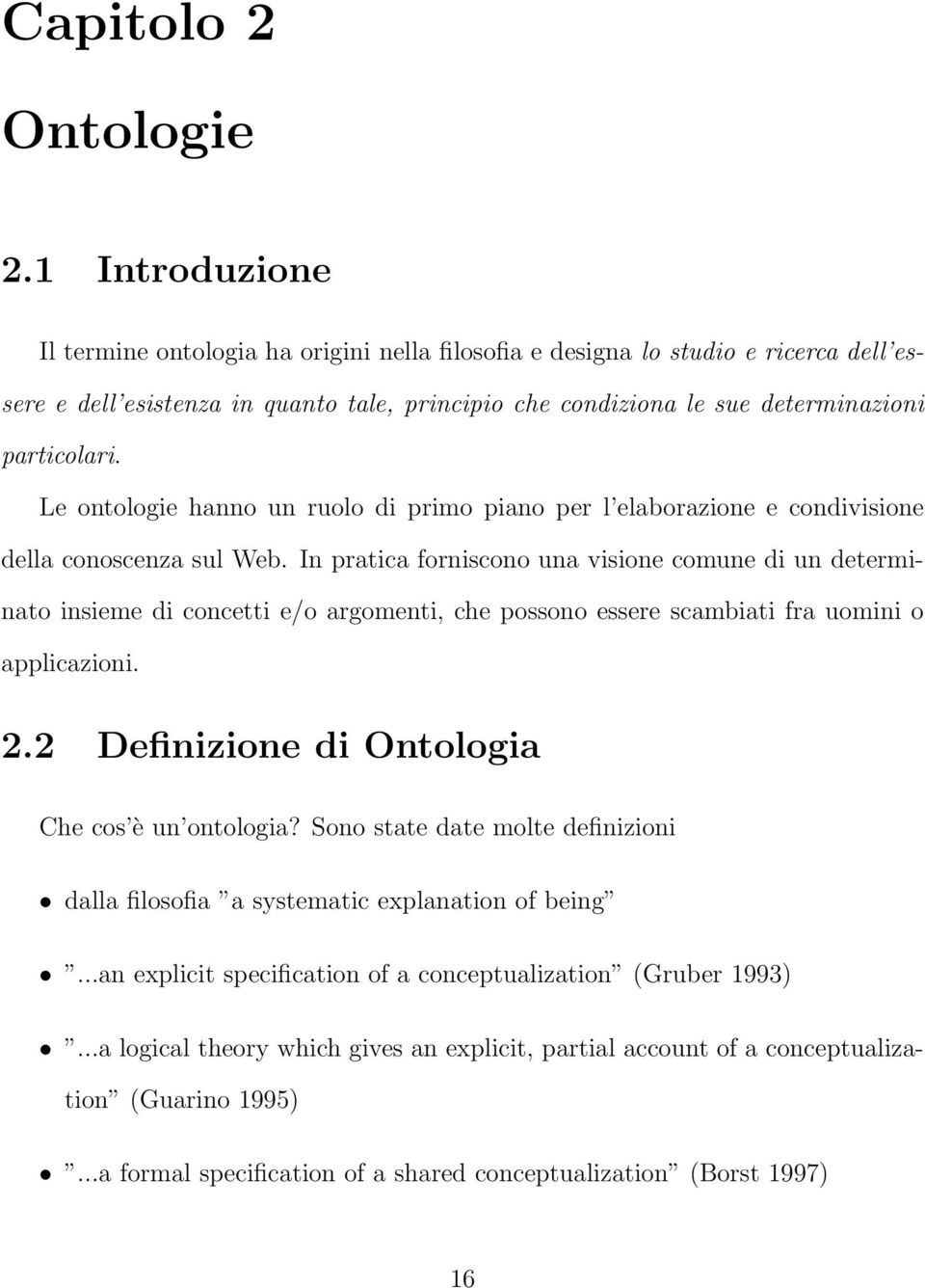 Le ontologie hanno un ruolo di primo piano per l elaborazione e condivisione della conoscenza sul Web.