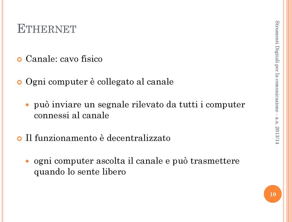 connessi al canale Il funzionamento è decentralizzato ogni