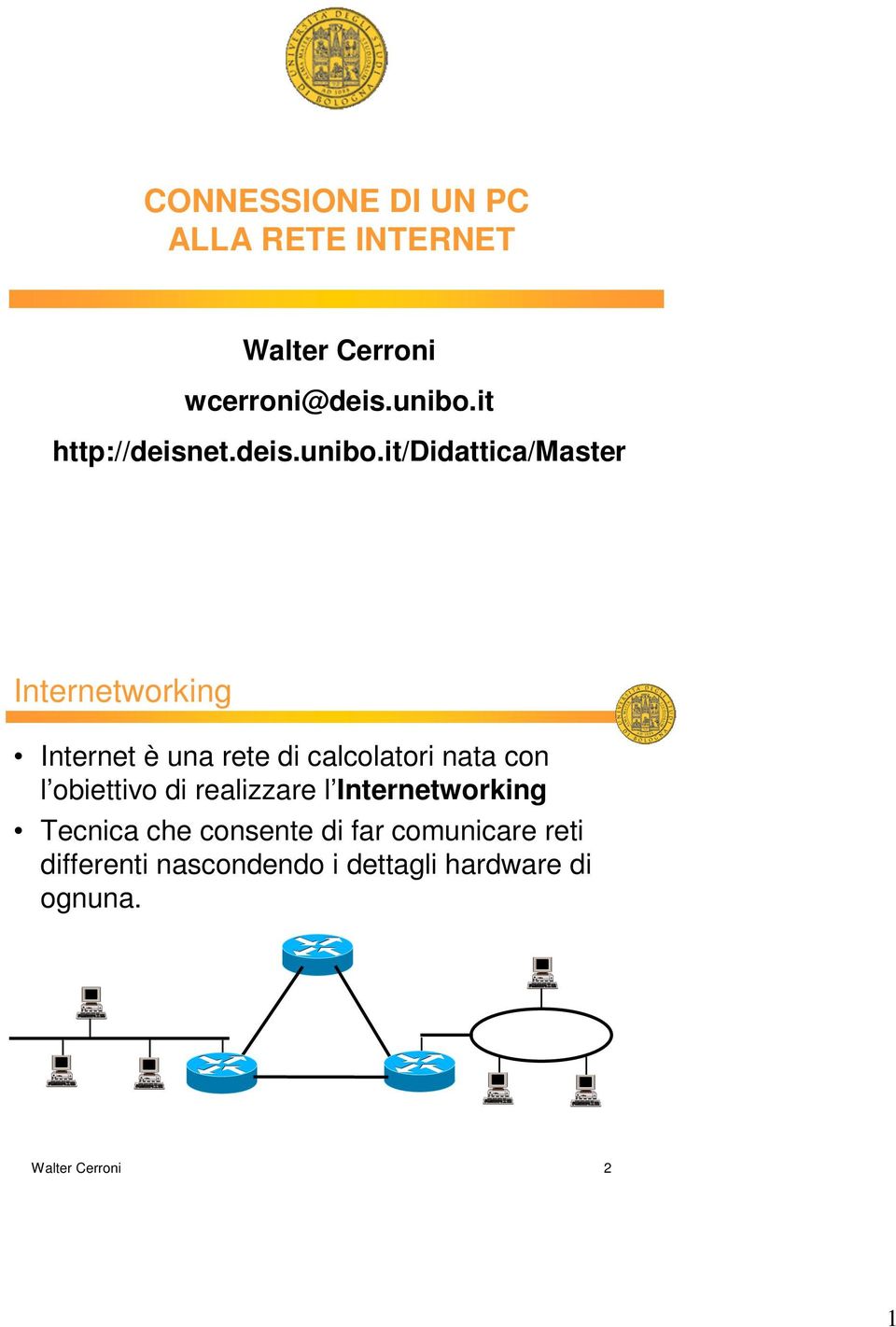 it/didattica/master Internetworking Internet è una rete di calcolatori nata con l