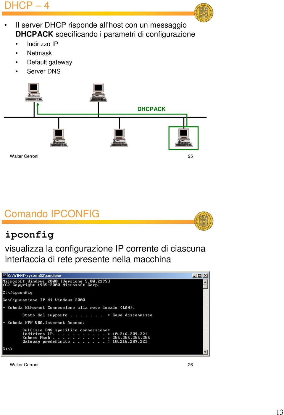 DHCPACK Walter Cerroni 25 Comando IPCONFIG ipconfig visualizza la configurazione