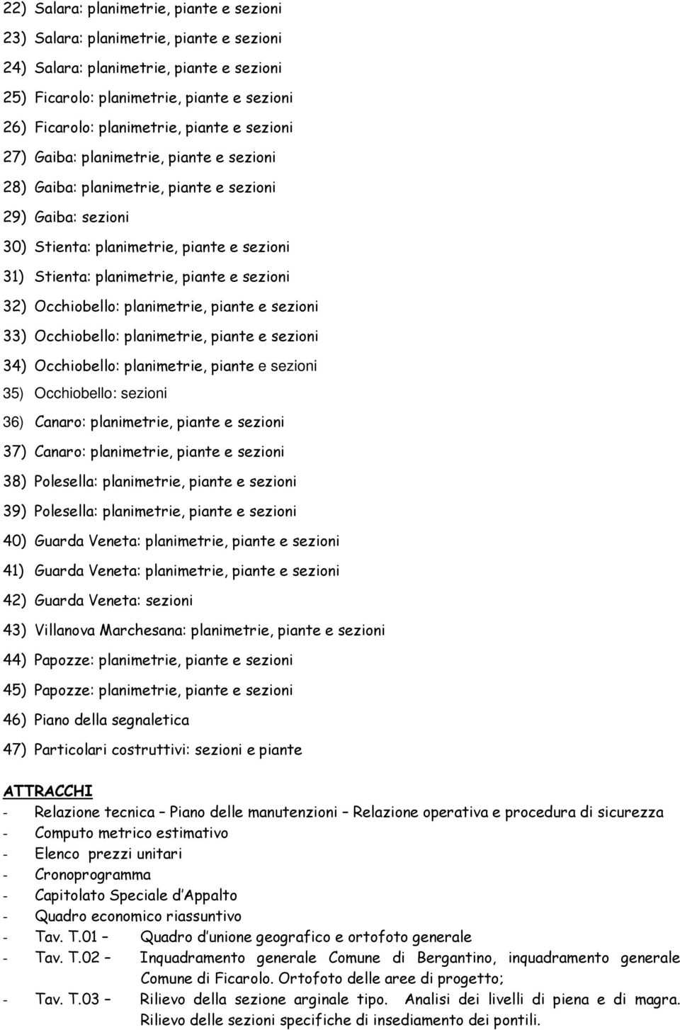 sezioni 32) Occhiobello: planimetrie, piante e sezioni 33) Occhiobello: planimetrie, piante e sezioni 34) Occhiobello: planimetrie, piante e sezioni 35) Occhiobello: sezioni 36) Canaro: planimetrie,