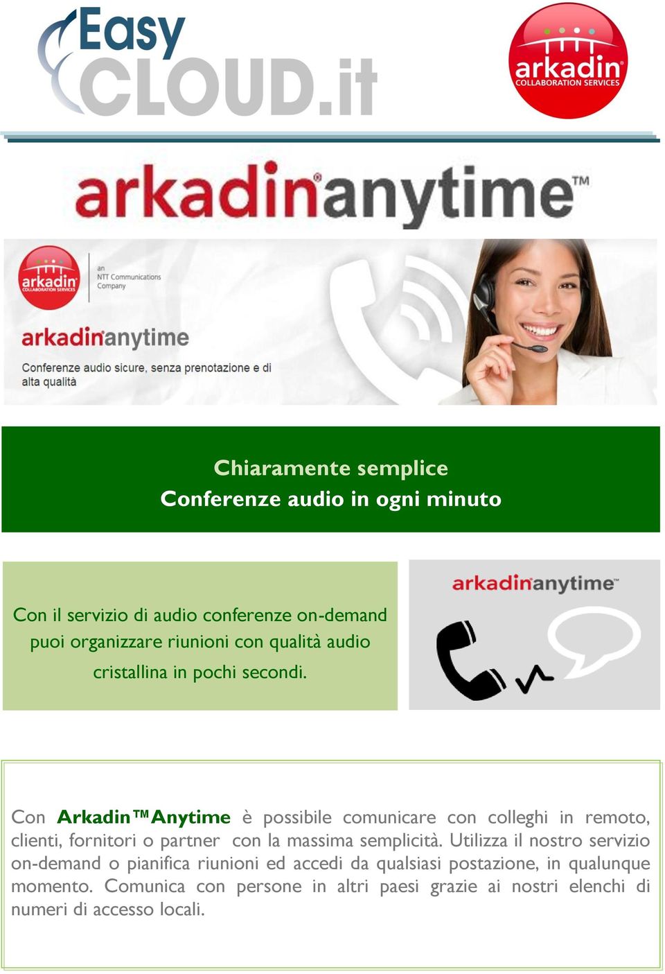 Con Arkadin Anytime è possibile comunicare con colleghi in remoto, clienti, fornitori o partner con la massima semplicità.