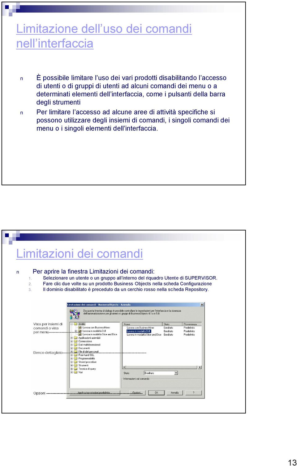 i singoli comandi dei menu o i singoli elementi dell interfaccia. Limitazioni dei comandi Per aprire la finestra Limitazioni dei comandi: 1.