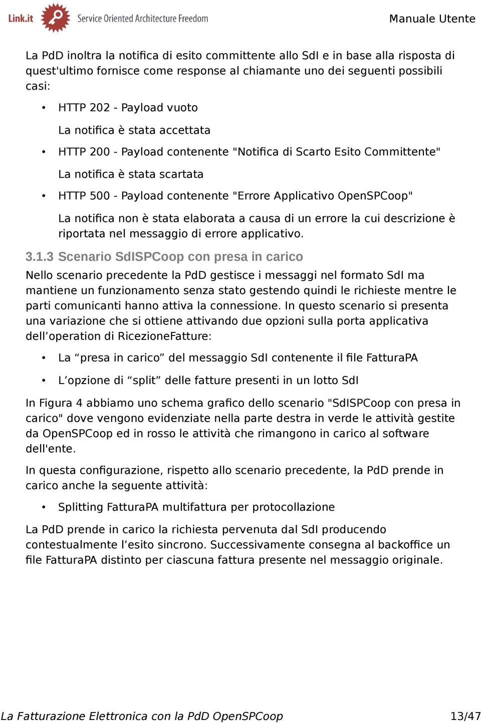 non è stata elaborata a causa di un errore la cui descrizione è riportata nel messaggio di errore applicativo. 3.1.