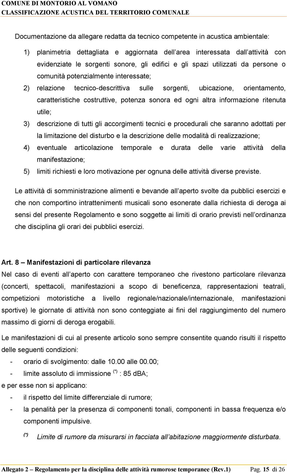 ed ogni altra informazione ritenuta utile; 3) descrizione di tutti gli accorgimenti tecnici e procedurali che saranno adottati per la limitazione del disturbo e la descrizione delle modalità di