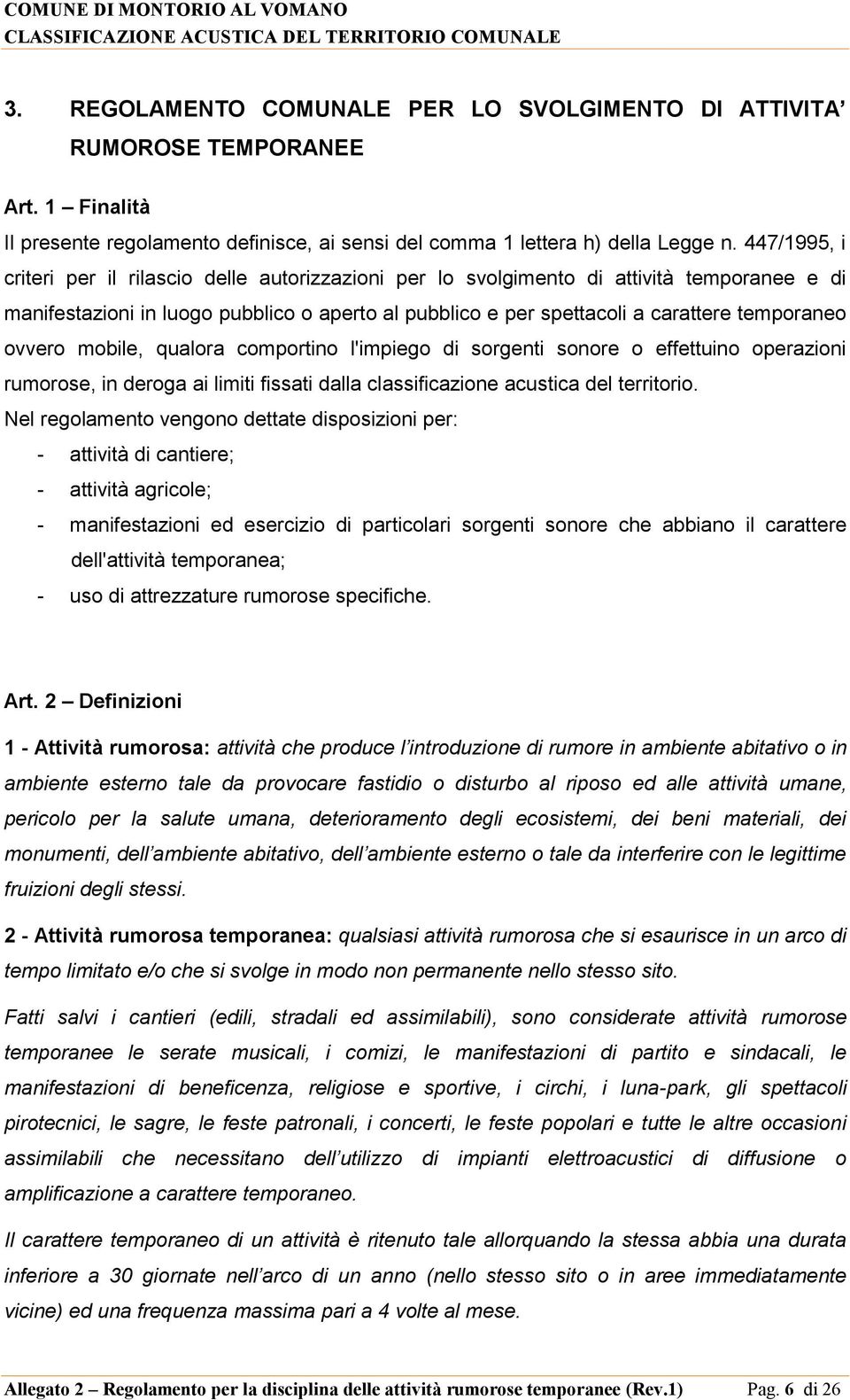 ovvero mobile, qualora comportino l'impiego di sorgenti sonore o effettuino operazioni rumorose, in deroga ai limiti fissati dalla classificazione acustica del territorio.