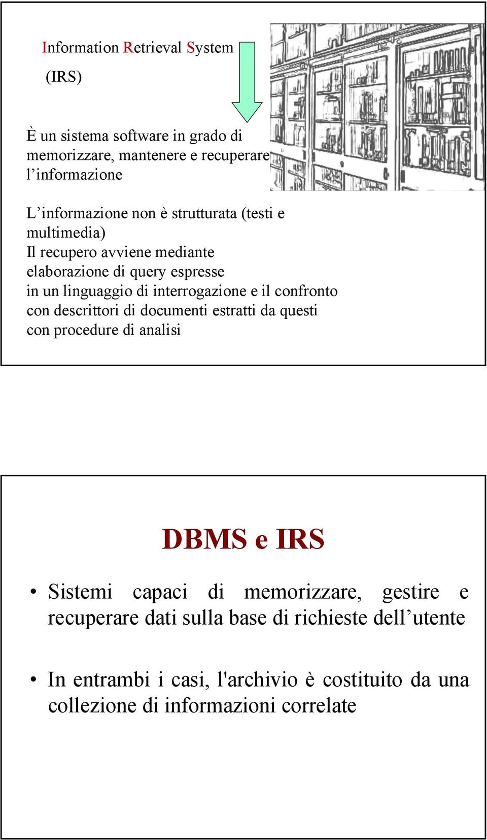 e il confronto con descrittori di estratti da questi con procedure di analisi DBMS e IRS Sistemi capaci di memorizzare, gestire e