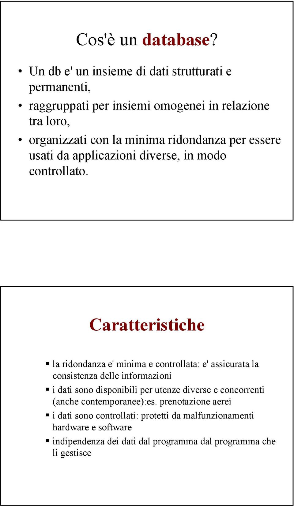 ridondanza per essere usati da applicazioni diverse, in modo controllato.