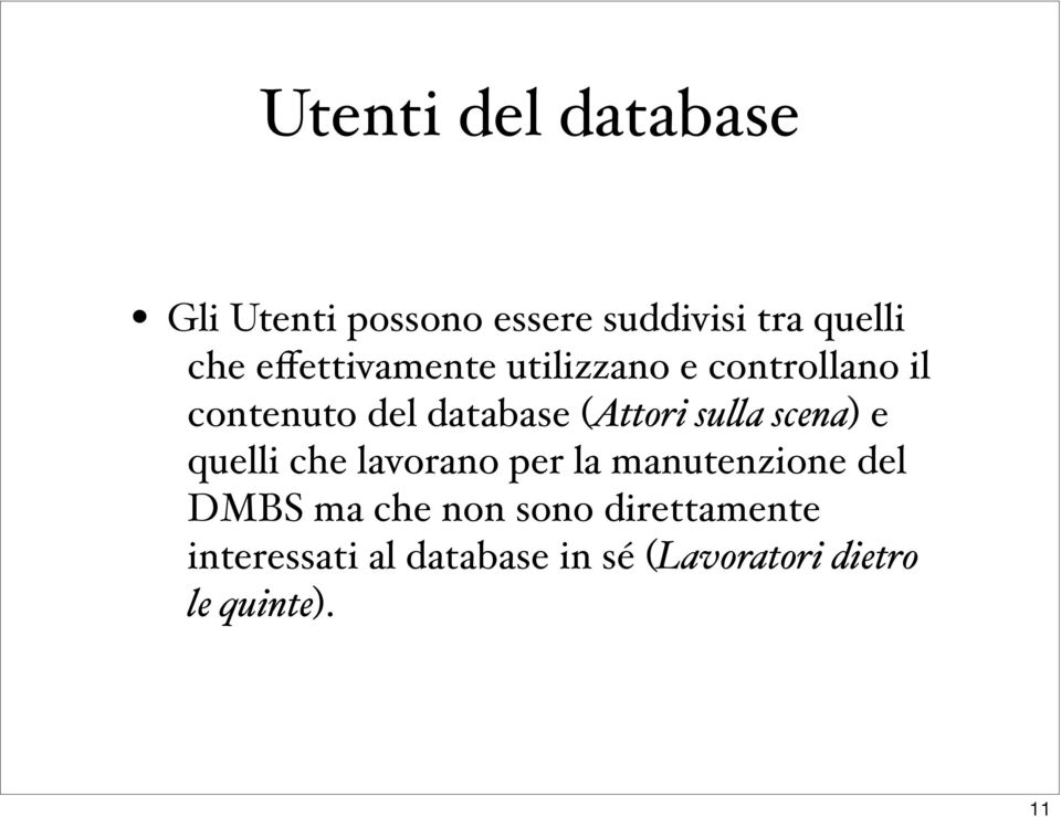 su#a scena) e quelli che lavorano per la manutenzione del DMBS ma che non