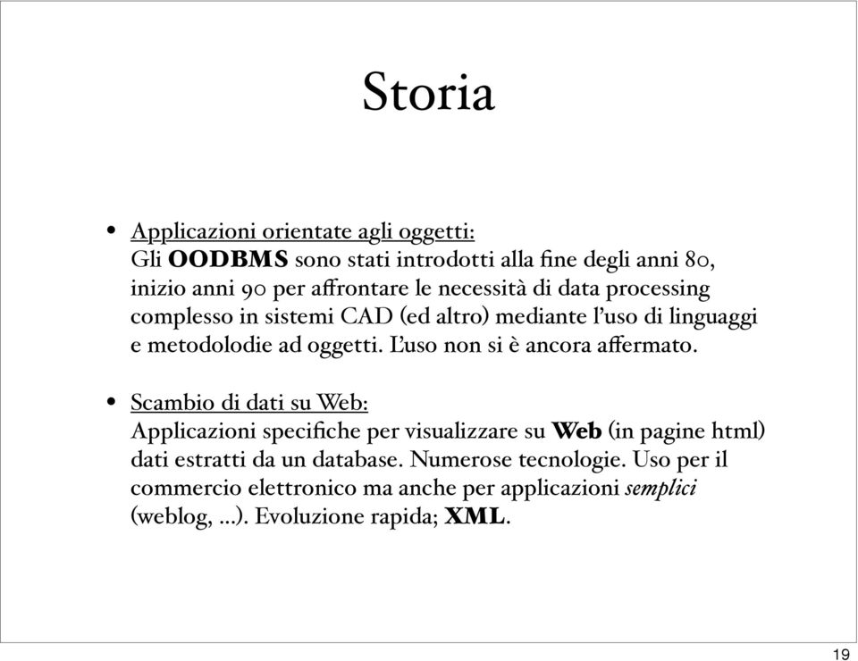 L uso non si è ancora affermato.