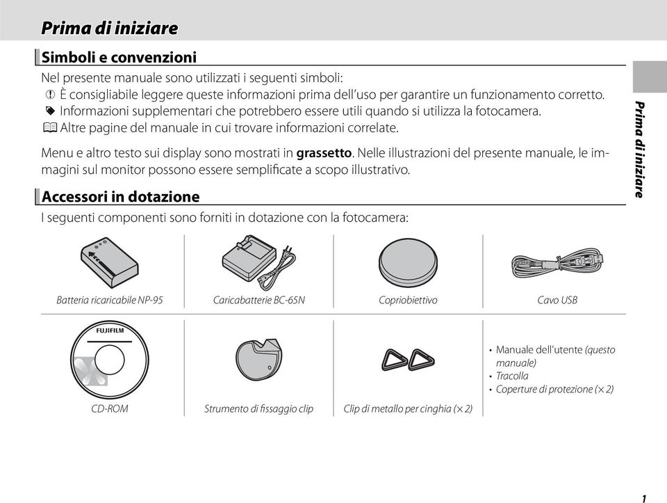 Menu e altro testo sui display sono mostrati in grassetto. Nelle illustrazioni del presente manuale, le immagini sul monitor possono essere semplificate a scopo illustrativo.