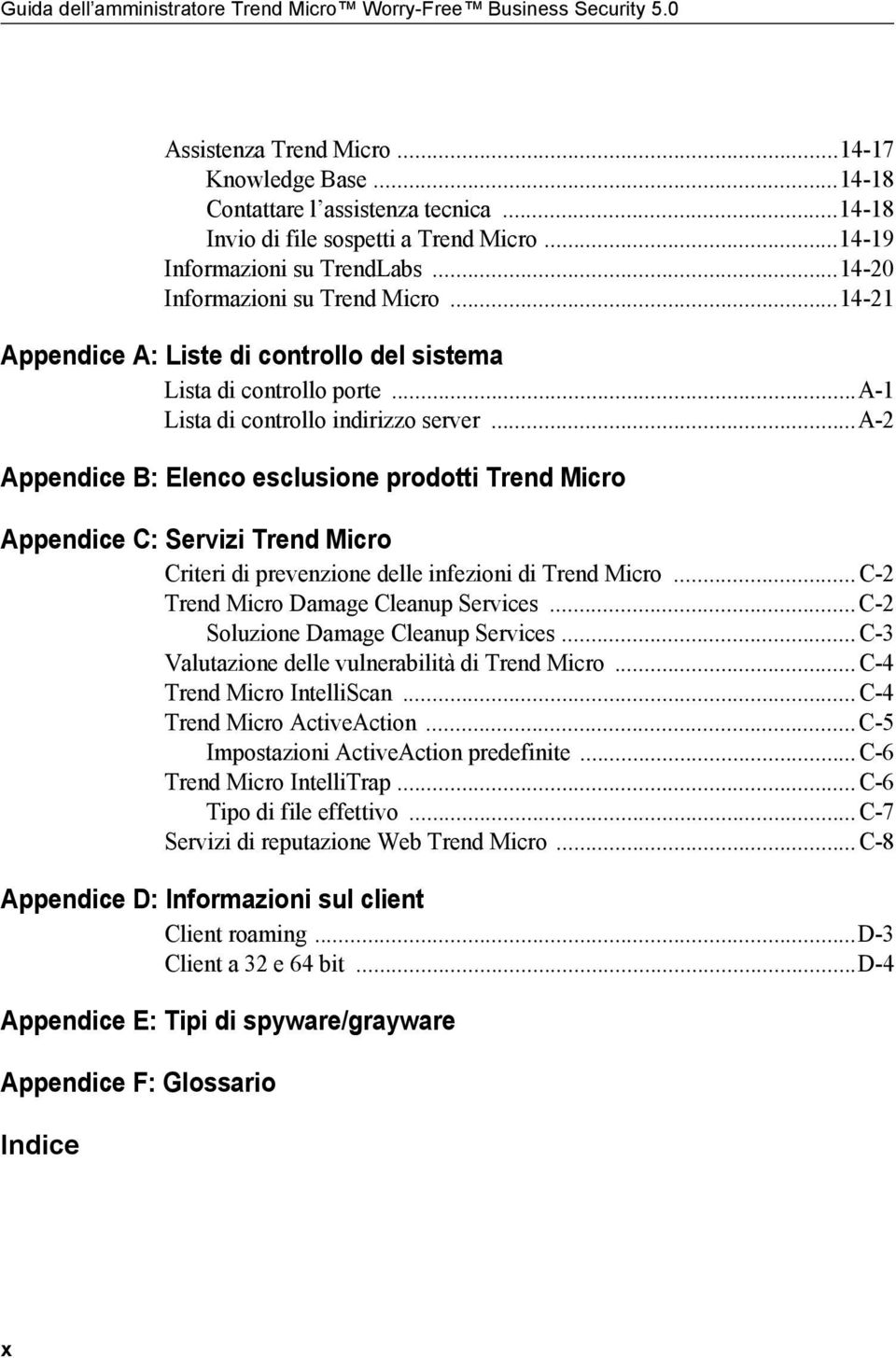 ..a-2 Appendice B: Elenco esclusione prodotti Trend Micro Appendice C: Servizi Trend Micro Criteri di prevenzione delle infezioni di Trend Micro...C-2 Trend Micro Damage Cleanup Services.