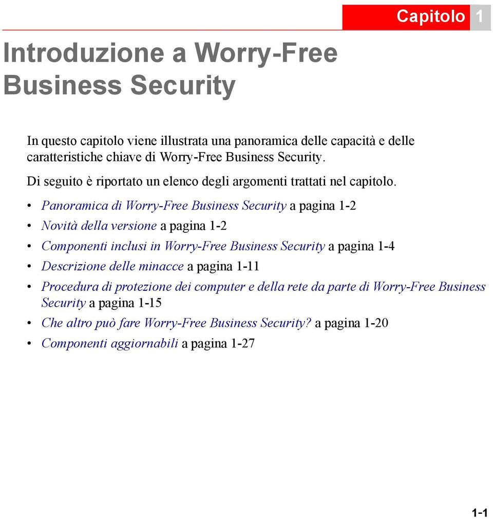 Panoramica di Worry-Free Business Security a pagina 1-2 Novità della versione a pagina 1-2 Componenti inclusi in Worry-Free Business Security a pagina 1-4