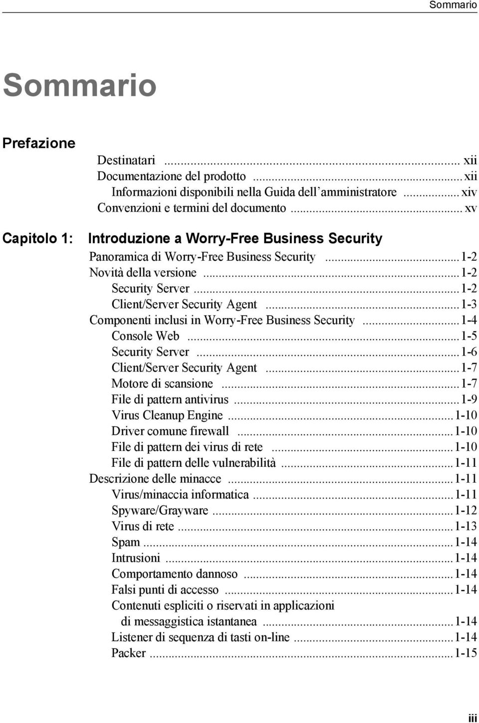 ..1-3 Componenti inclusi in Worry-Free Business Security...1-4 Console Web...1-5 Security Server...1-6 Client/Server Security Agent...1-7 Motore di scansione...1-7 File di pattern antivirus.