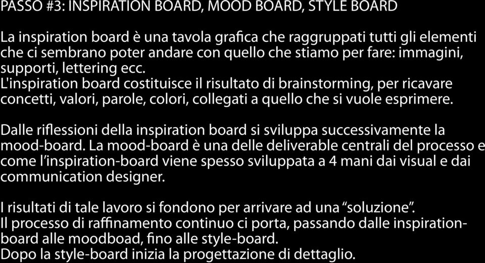 Dalle rifessioni della inspiration board si sviluppa successivamente la mood-board.