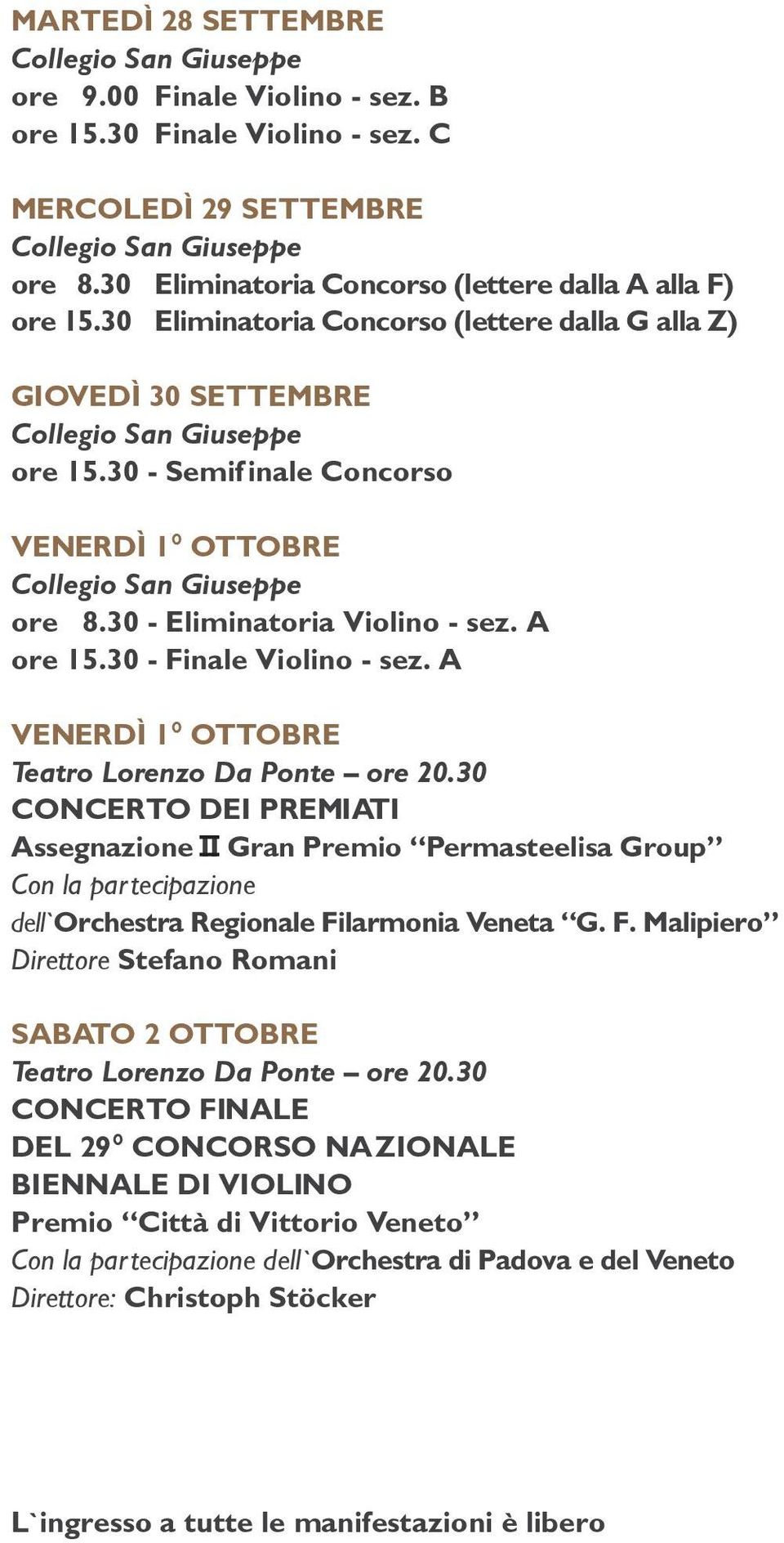 A VENERDÌ 1 OTTOBRE Teatro Lorenzo Da Ponte ore 20.30 CONCERTO DEI PREMIATI Assegnazione II Gran Premio Permasteelisa Group Con la partecipazione dell Orchestra Regionale Fi