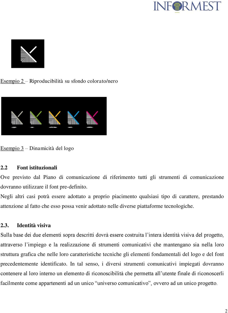 Negli altri casi potrà essere adottato a proprio piacimento qualsiasi tipo di carattere, prestando attenzione al fatto che esso possa venir adottato nelle diverse piattaforme tecnologiche. 2.3.