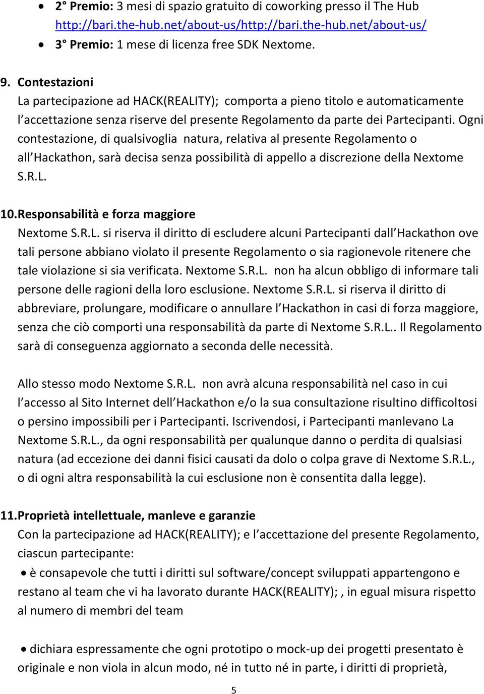 Ogni contestazione, di qualsivoglia natura, relativa al presente Regolamento o all Hackathon, sarà decisa senza possibilità di appello a discrezione della Nextome S.R.L. 10.