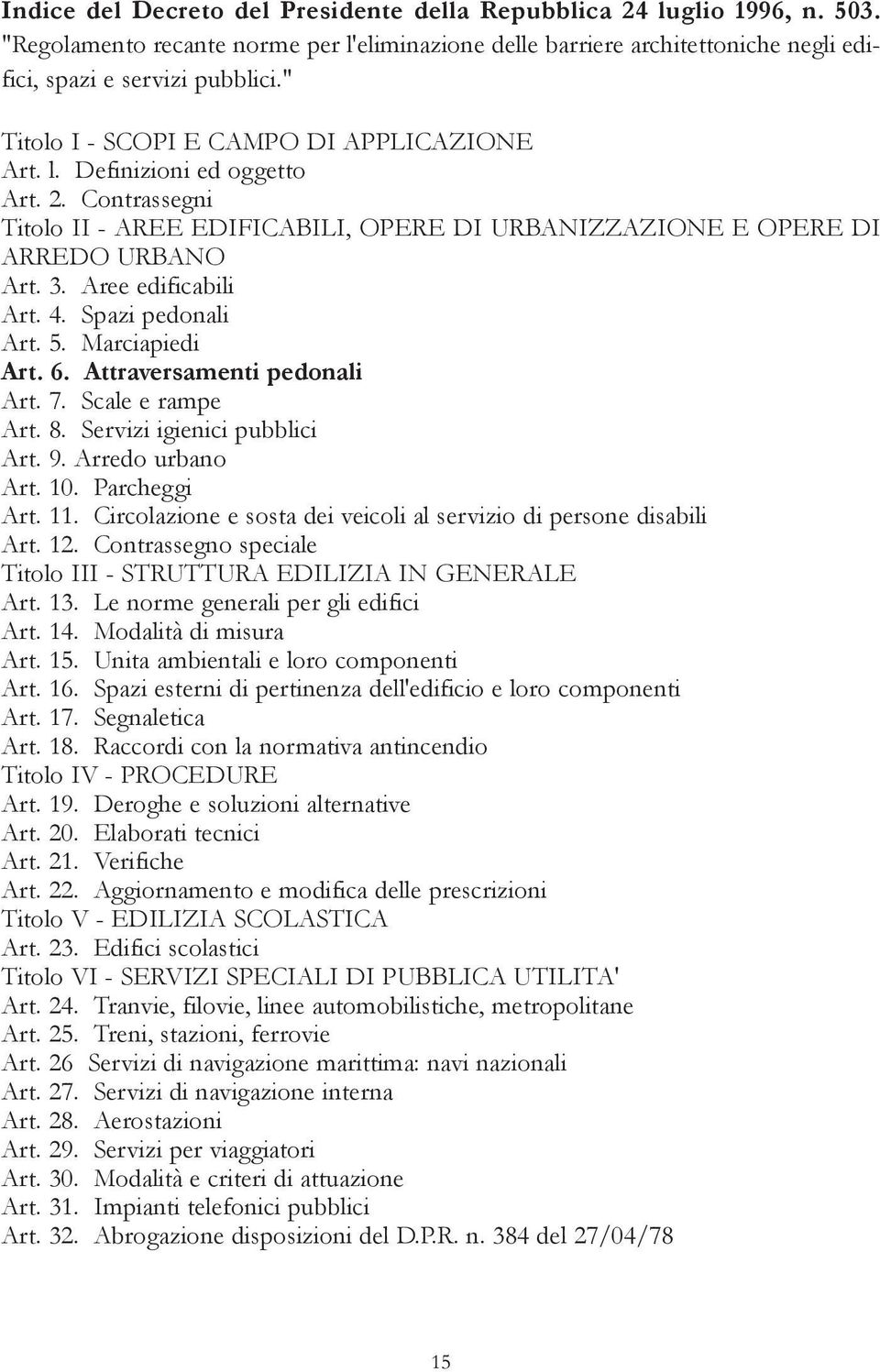 Aree edificabili Art. 4. Spazi pedonali Art. 5. Marciapiedi Art. 6. Attraversamenti pedonali Art. 7. Scale e rampe Art. 8. Servizi igienici pubblici Art. 9. Arredo urbano Art. 10. Parcheggi Art. 11.