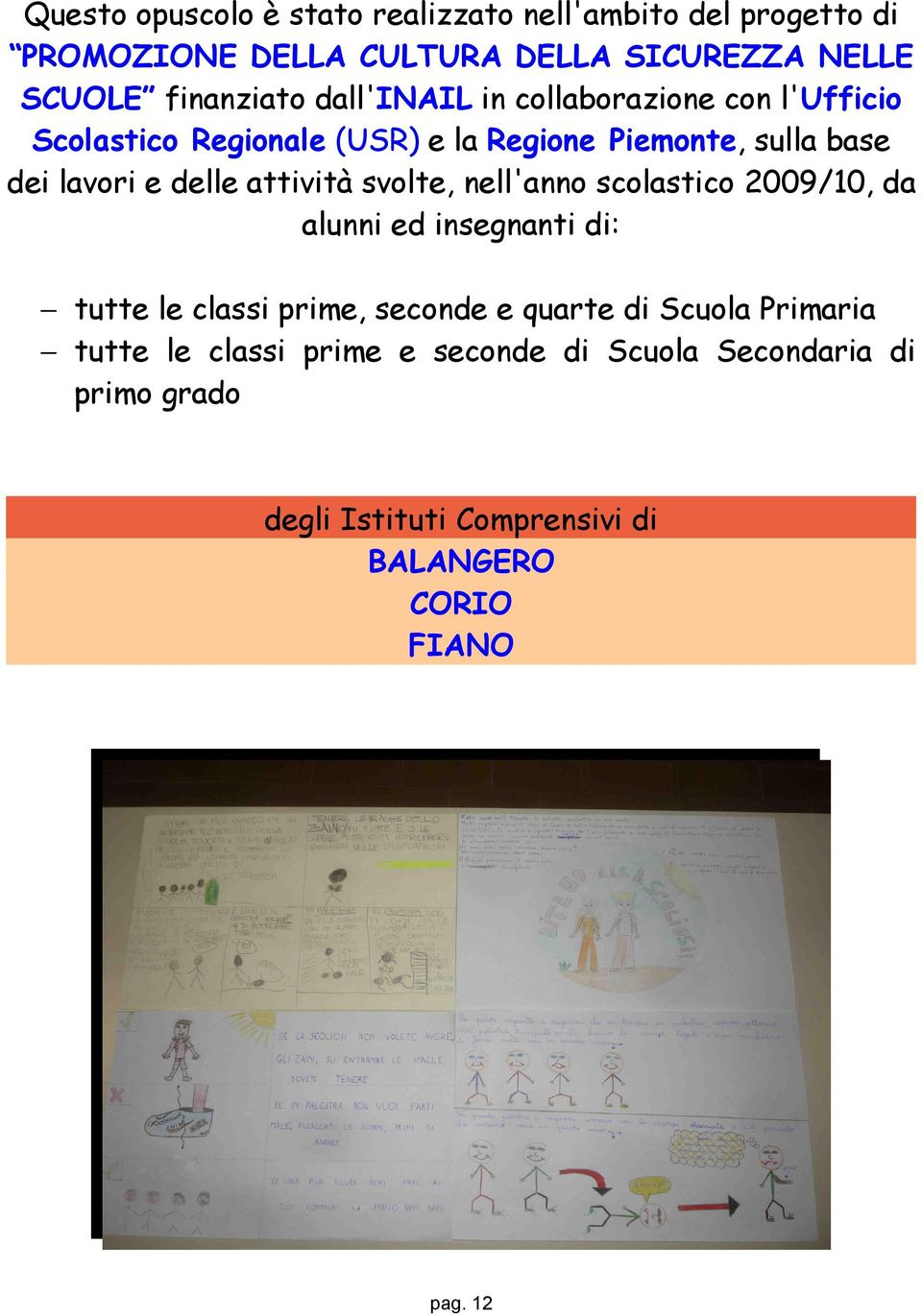 attività svolte, nell'anno scolastico 2009/10, da alunni ed insegnanti di: tutte le classi prime, seconde e quarte di Scuola