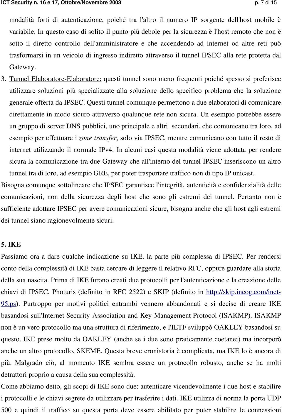 un veicolo di ingresso indiretto attraverso il tunnel IPSEC alla rete protetta dal Gateway. 3.