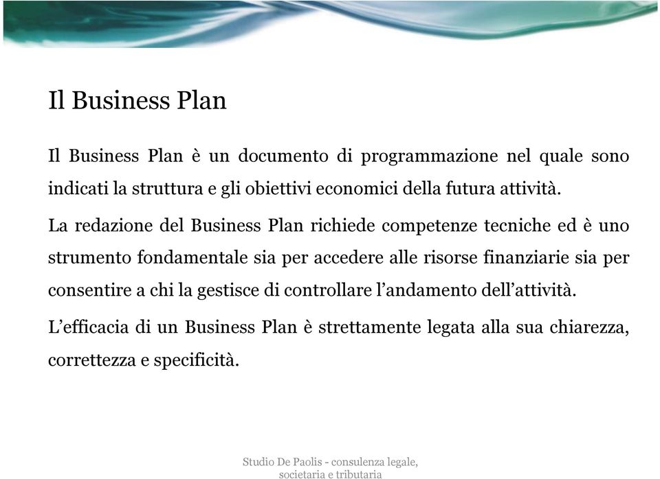 La redazione del Business Plan richiede competenze tecniche ed è uno strumento fondamentale sia per accedere alle