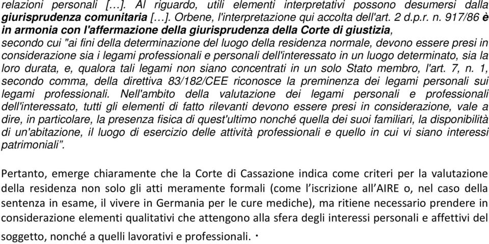 considerazione sia i legami professionali e personali dell'interessato in un luogo determinato, sia la loro durata, e, qualora tali legami non siano concentrati in un solo Stato membro, l'art. 7, n.