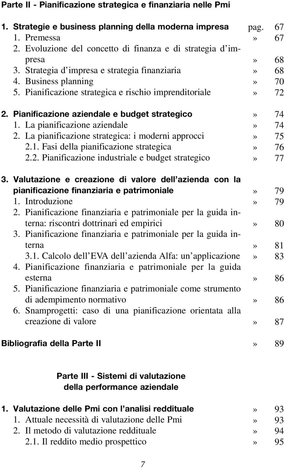 La pianificazione aziendale 2. La pianificazione strategica: i moderni approcci 2.1. Fasi della pianificazione strategica 2.2. Pianificazione industriale e budget strategico 3.