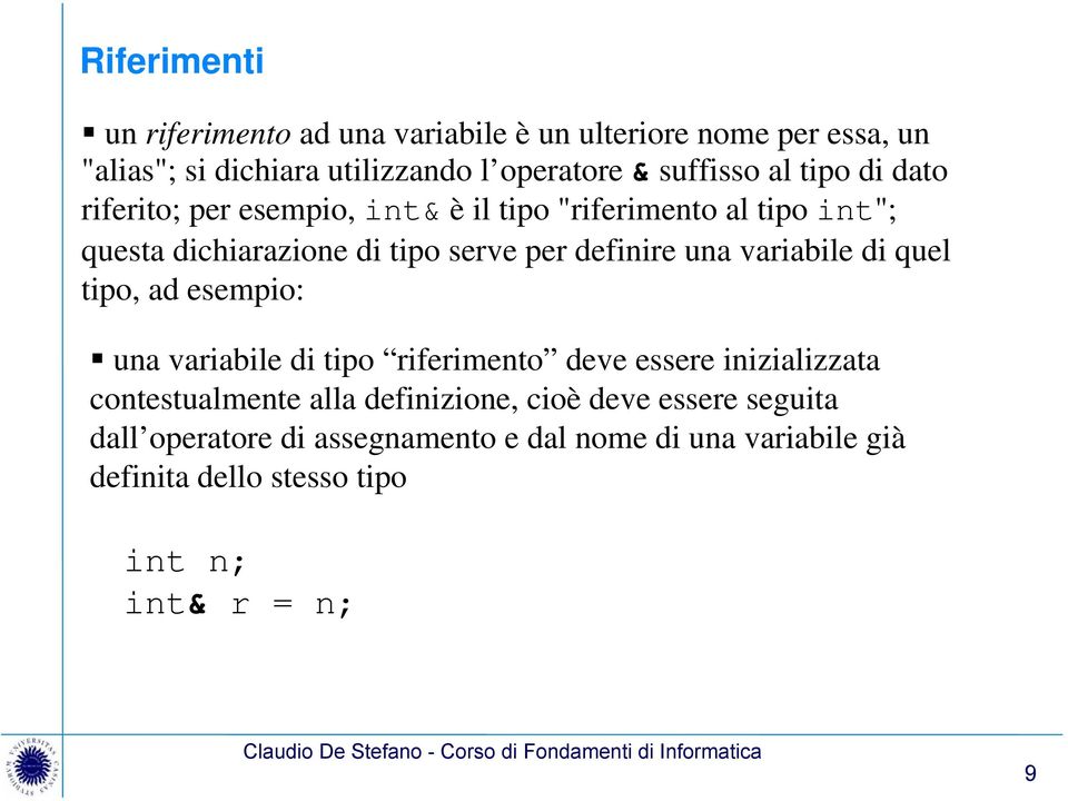 ad esempio: una variabile di tipo riferimento deve essere inizializzata contestualmente alla definizione, cioè deve essere seguita dall operatore