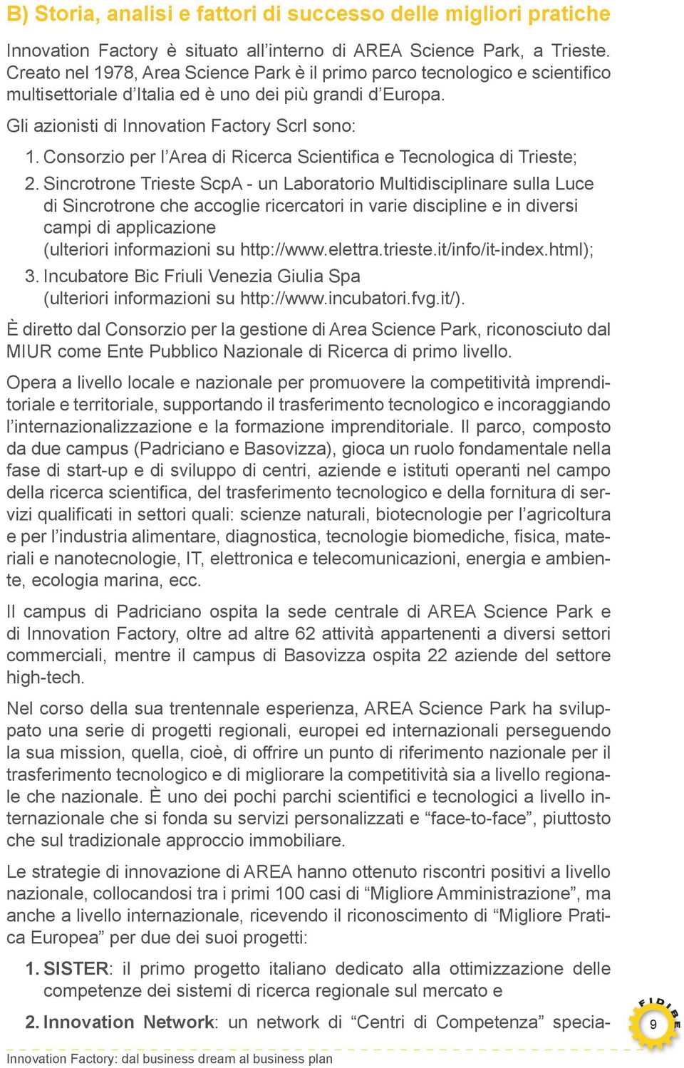 Consorzio per l Area di Ricerca Scientifica e Tecnologica di Trieste; 2.