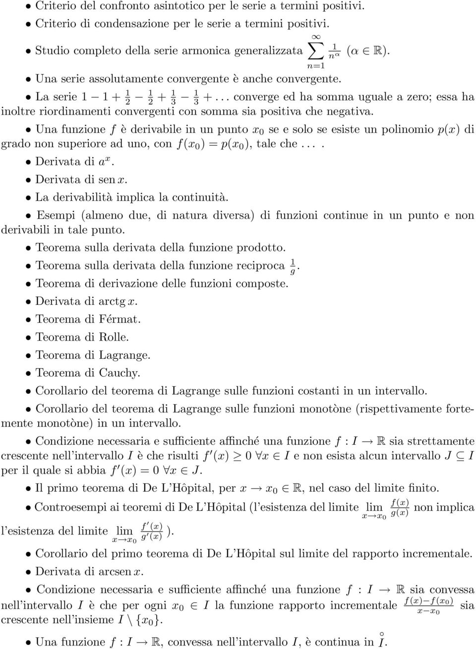 .. converge ed ha somma uguale a zero; essa ha inoltre riordinamenti convergenti con somma sia positiva che negativa.