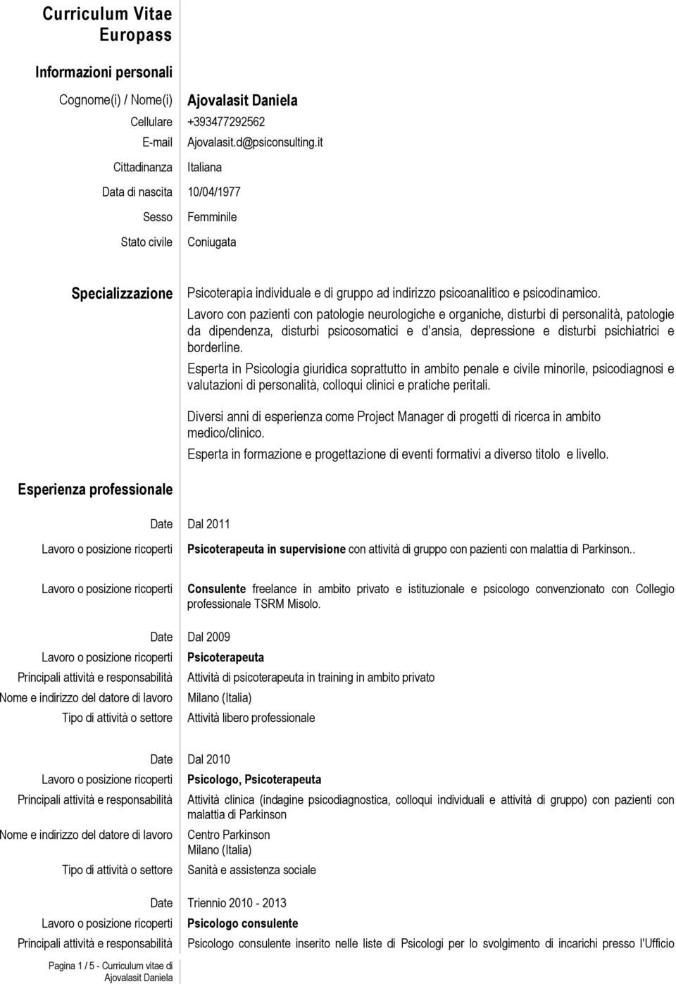 Lavoro con pazienti con patologie neurologiche e organiche, disturbi di personalità, patologie da dipendenza, disturbi psicosomatici e d ansia, depressione e disturbi psichiatrici e borderline.