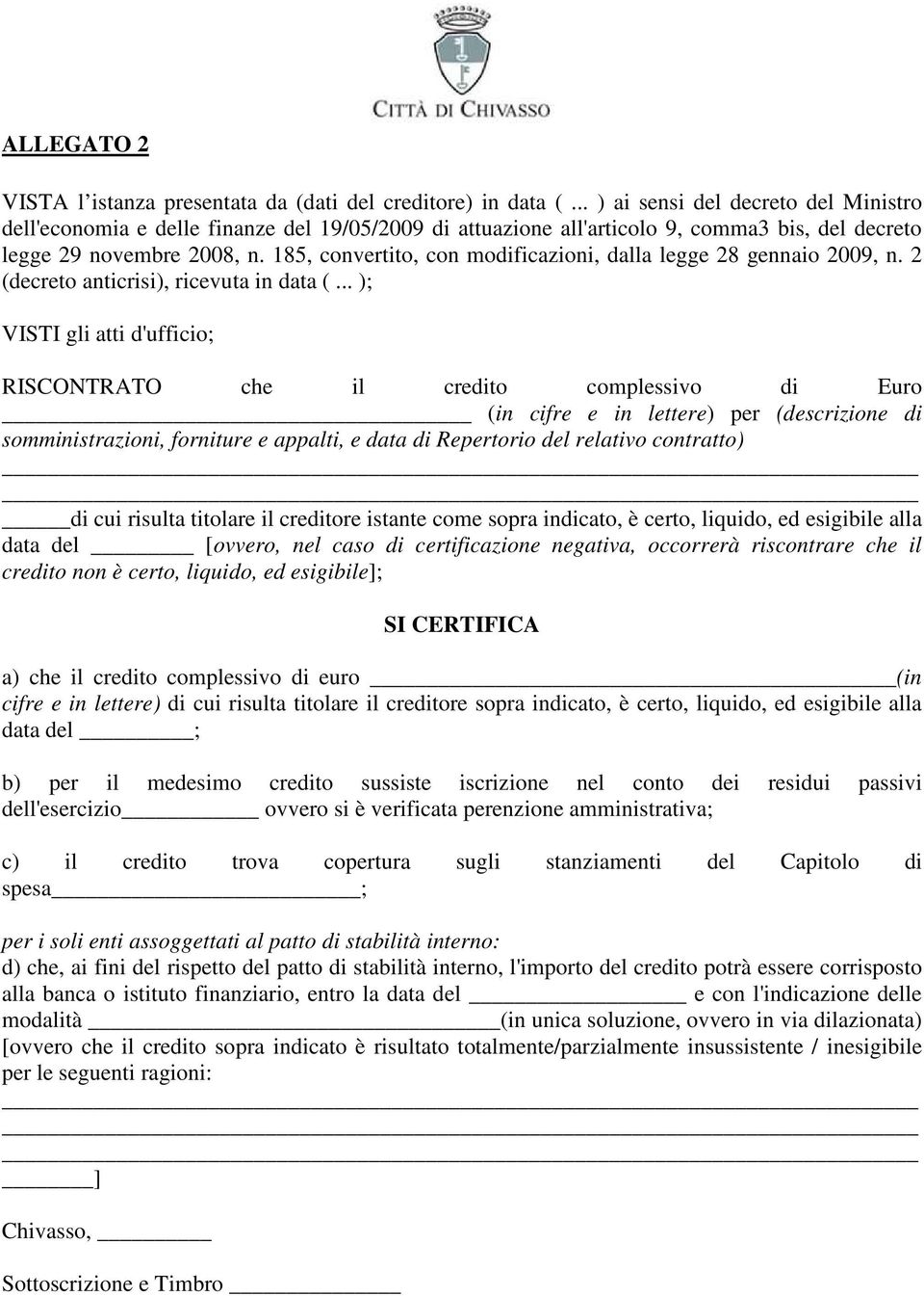 185, convertito, con modificazioni, dalla legge 28 gennaio 2009, n. 2 (decreto anticrisi), ricevuta in data (.