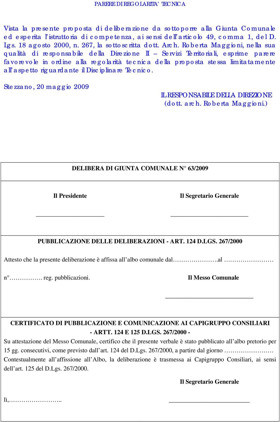 Roberta Maggioni, nella sua qualità di responsabile della Direzione II Servizi Territoriali, esprime parere favorevole in ordine alla regolarità tecnica della proposta stessa limitatamente all