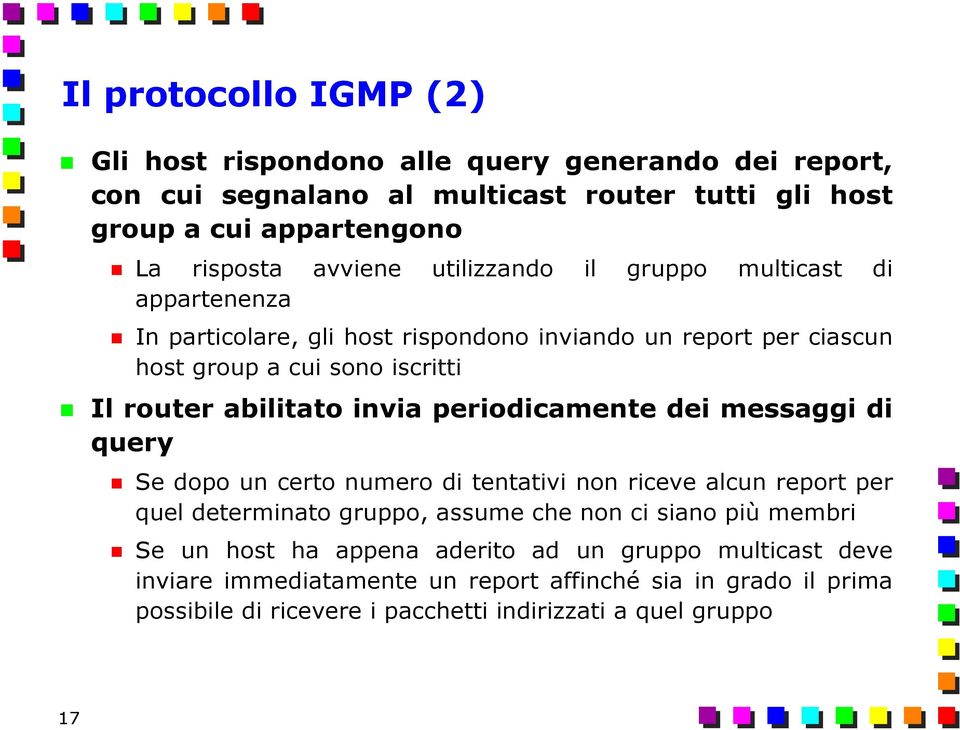 abilitato invia periodicamente dei messaggi di query Se dopo un certo numero di tentativi non riceve alcun report per quel determinato gruppo, assume che non ci siano più