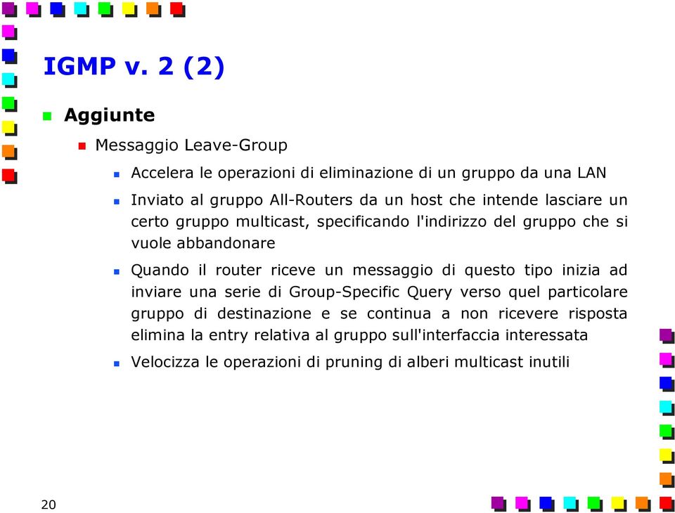 che intende lasciare un certo gruppo multicast, specificando l'indirizzo del gruppo che si vuole abbandonare Quando il router riceve un