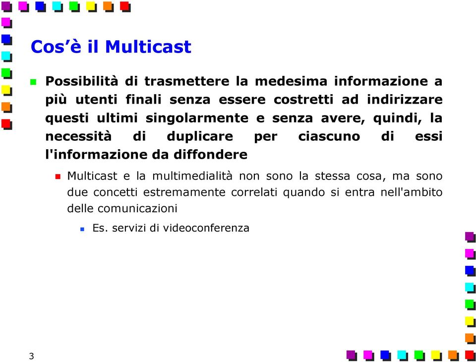 ciascuno di essi l'informazione da diffondere Multicast e la multimedialità non sono la stessa cosa, ma sono