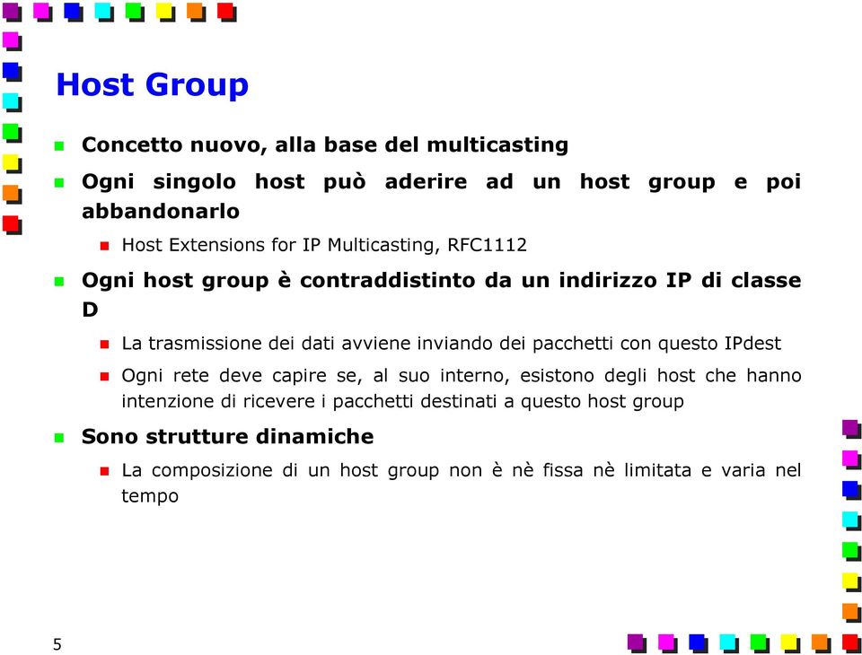 dei pacchetti con questo IPdest Ogni rete deve capire se, al suo interno, esistono degli host che hanno intenzione di ricevere i